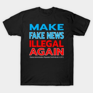 MAKE FAKE NEWS ILLEGAL AGAIN - SMITH-MUNDT MADE DISSEMINATING PROPAGANDA IN THE US LEGAL IN 2013 T-Shirt